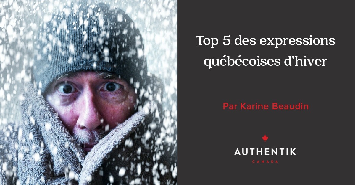 Top 5 Des Expressions Quebecoises D Hiver Top 5 Des Expressions Quebecoises D Hiver