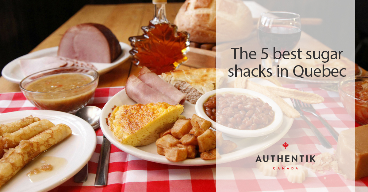 Top 5 sugar shacks in Quebec Blog Authentik Canada