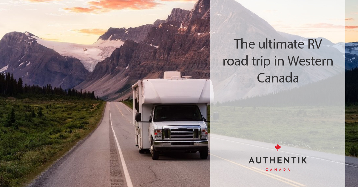 The ultimate Western Canada RV road trip Authentik